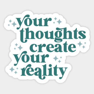 your thoughts create your reality Sticker